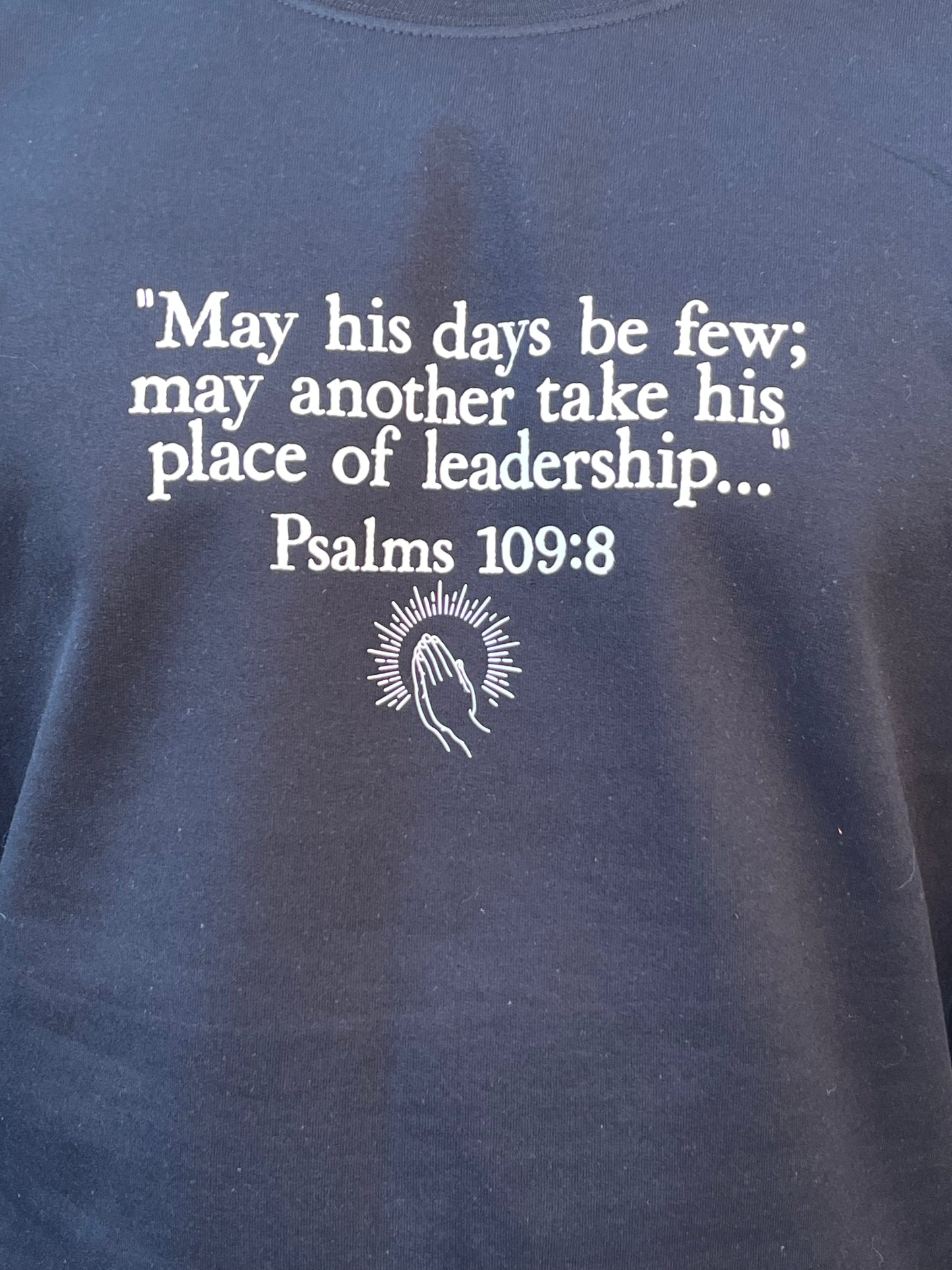 "May His Days Be Few" Psalms 109:8 Sweatshirt