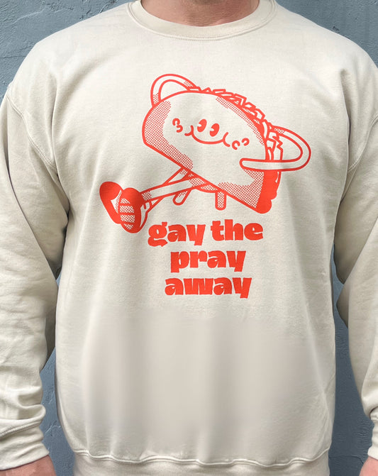 Gay The Pray Away Taco Sweatshirt