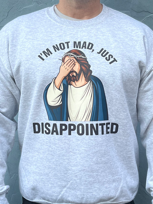 "I'm Not Mad Just Disappointed" Jesus Sweatshirt