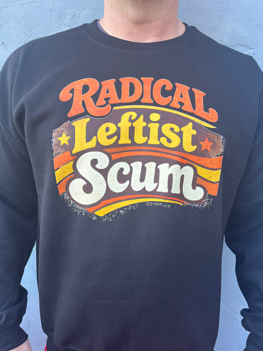 Radical Leftist Scum Sweatshirt